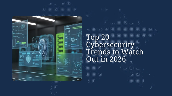 Top 20 Cybersecurity Trends to Watch Out in 2026
